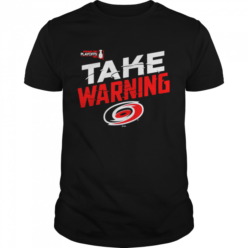 Carolina Hurricanes 2022 Stanley Cup Playoffs Take Warning Shirt