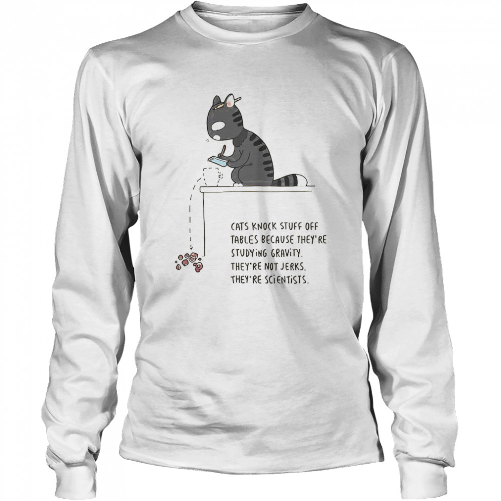 Cat Knock Stuff Off Tables Because They’Re Studying Gravity They’Re Not Jerks They’Re Scientists Shirt 2 » Cool Gifts for You - Mfamilygift Cat Knock Stuff Off Tables Because They’Re Studying Gravity They’Re Not Jerks They’Re Scientists Shirt 2