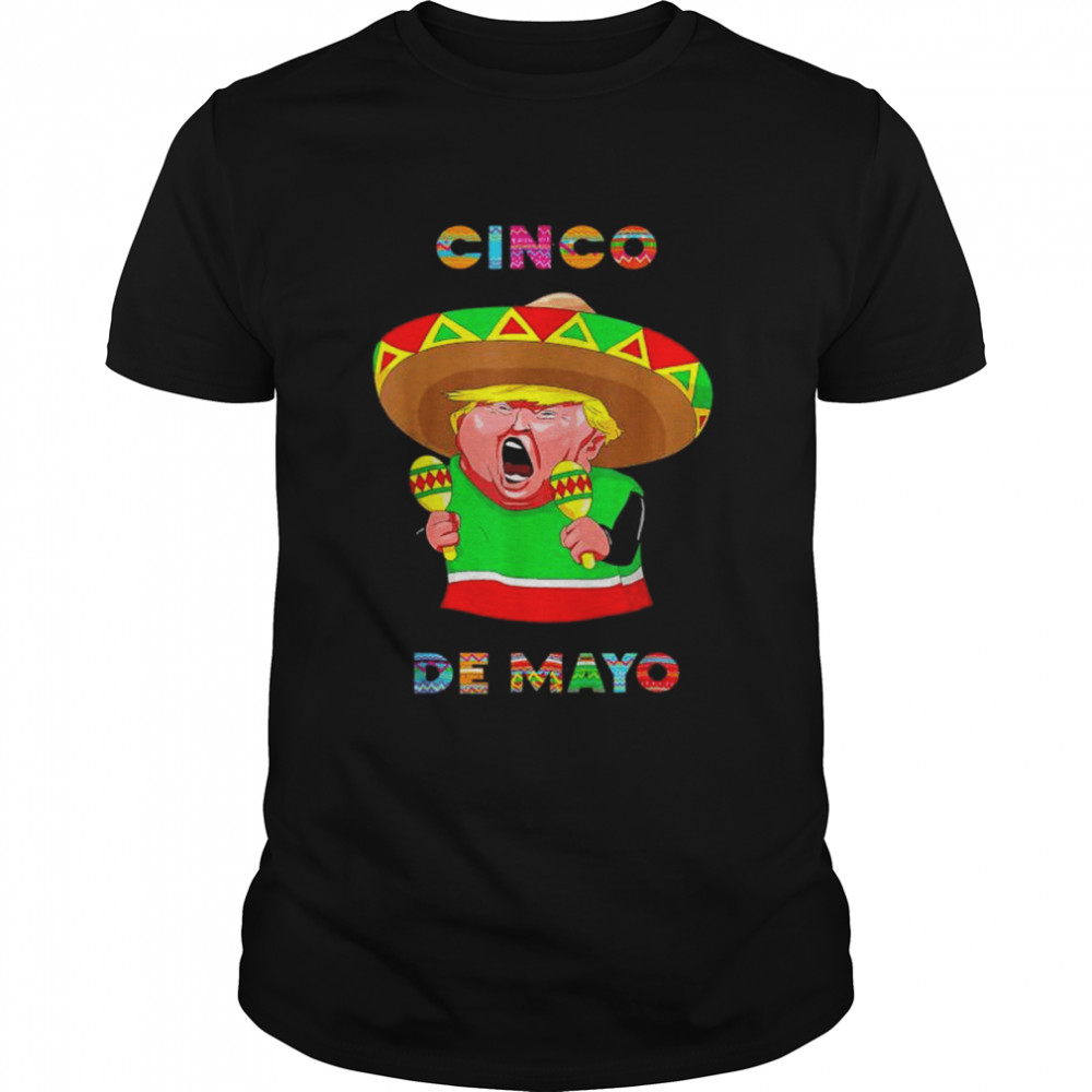 Cinco De Mayo Donald Trump Mexico Maraca And Sombrero Shirt