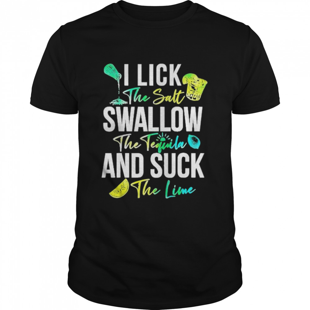 Cinco De Mayo Lick Salt Swallow Tequila Suck Lime Shirt Cinco De Mayo Lick Salt Swallow Tequila Suck Lime Shirt