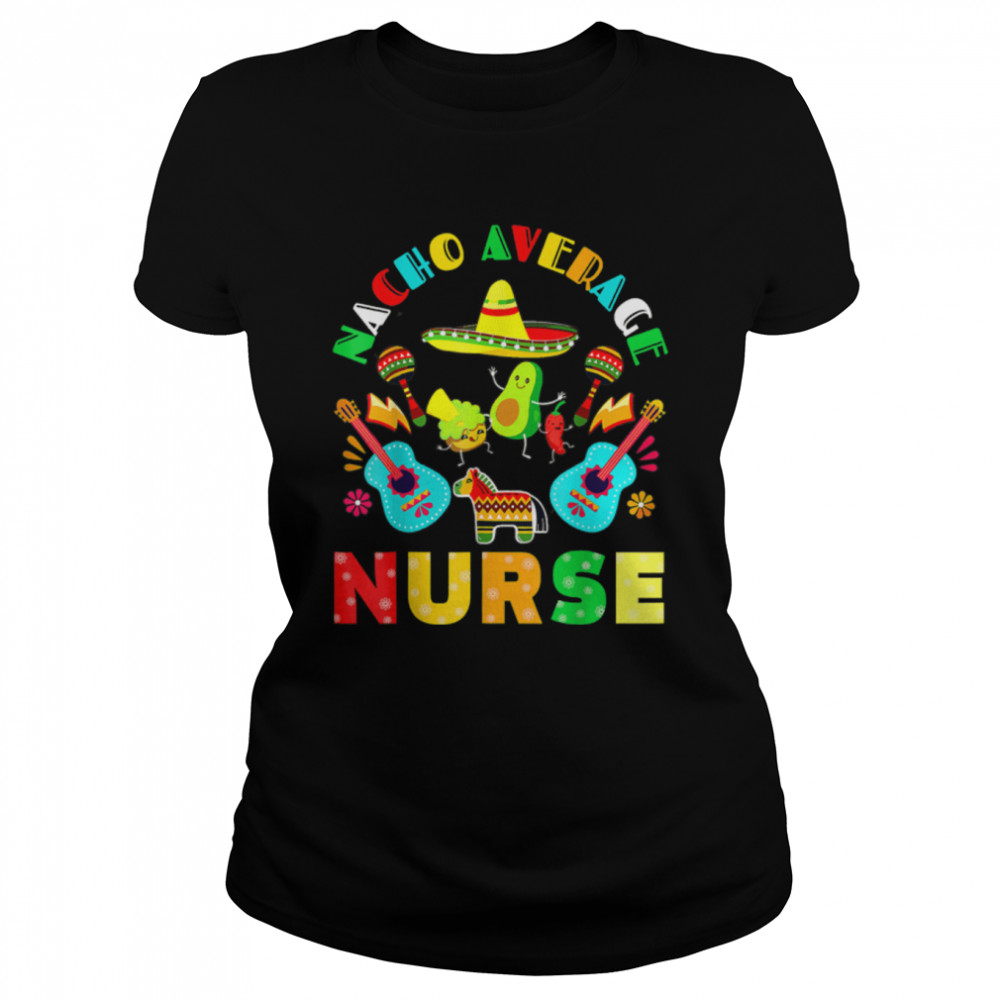 Cinco De Mayo Nacho Average Nurse Mexican Fiesta Mexican T-Shirt B09w5nh657 1 » Cool Gifts for You - Mfamilygift Cinco De Mayo Nacho Average Nurse Mexican Fiesta Mexican T-Shirt B09w5nh657 1