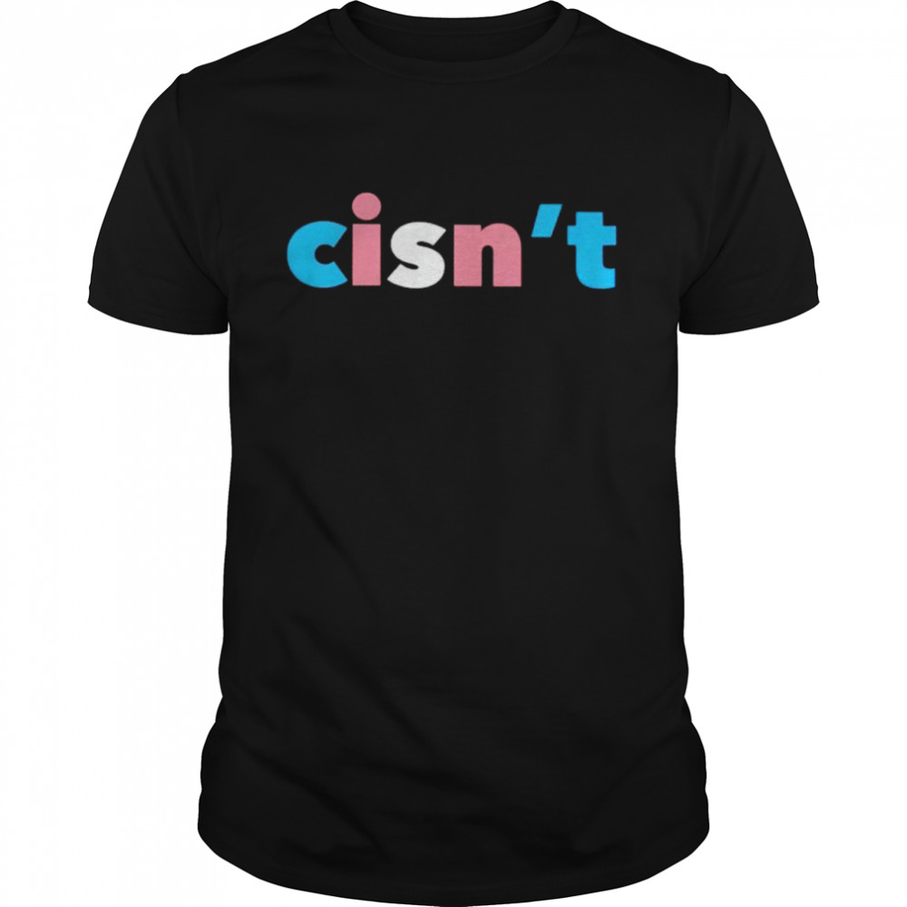 Cisn’T Shirt