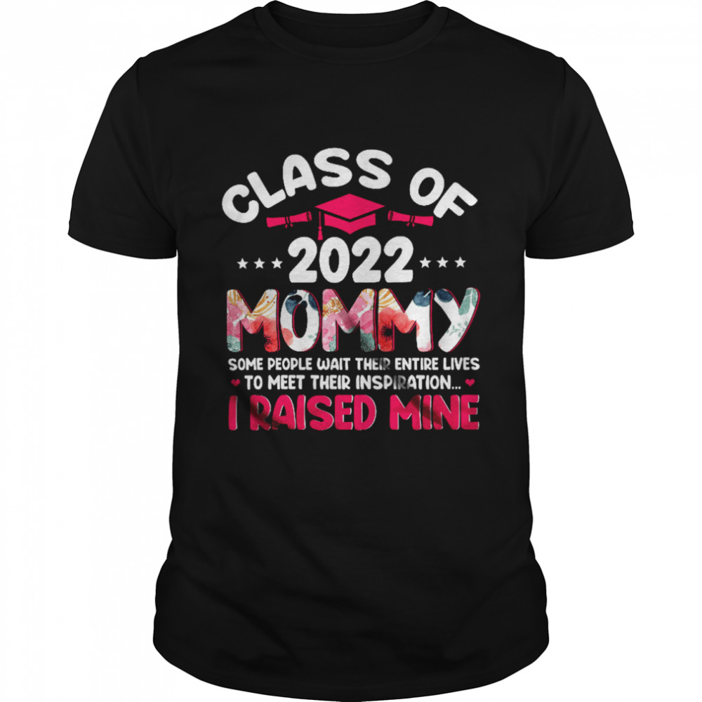 Class Of 2022 Mommy Meet Their Inspiration Floral Mother’S Day Graduation Shirt