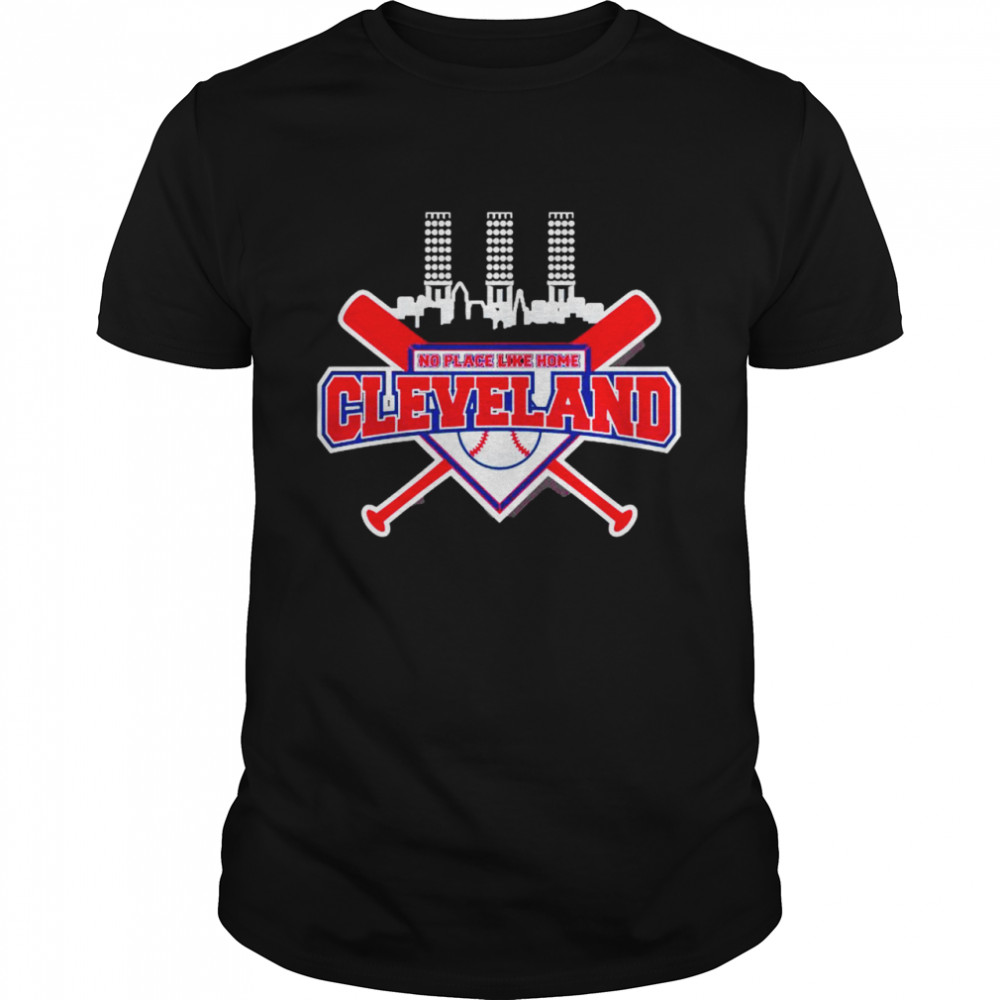 Cleveland Baseball No Place Like Home Shirt Cleveland Baseball No Place Like Home Shirt