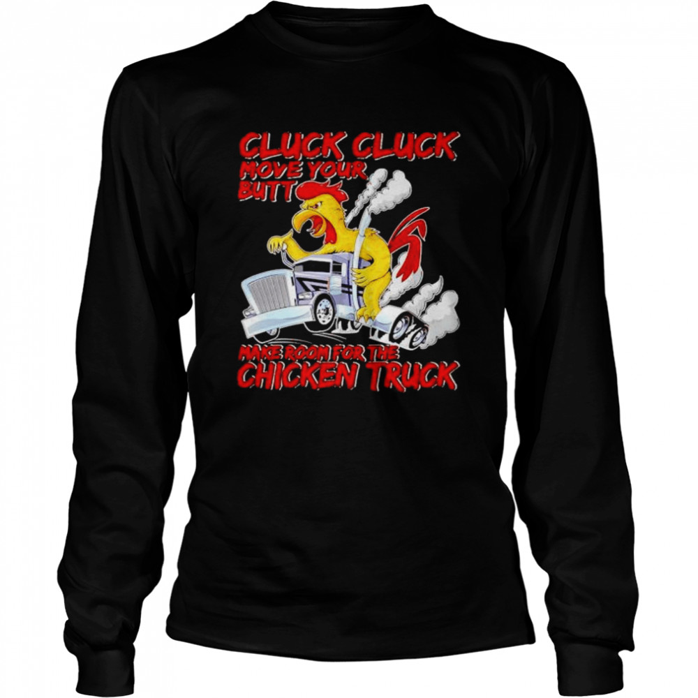 Cluck Cluck Move Your Butt Make Room For The Chicken Truck Shirt 2 » Cool Gifts for You - Mfamilygift Cluck Cluck Move Your Butt Make Room For The Chicken Truck Shirt 2