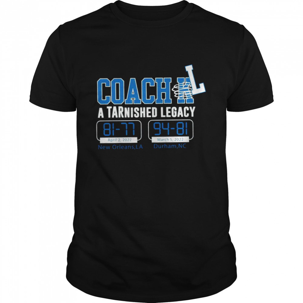 Coach L A Tarnished Legacy For North Carolina Basketball Shirt Coach L A Tarnished Legacy For North Carolina Basketball Shirt