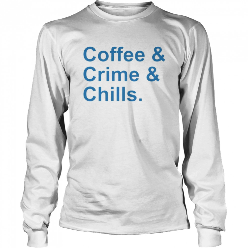 Coffee And Crime And Chills Shirt 2 » Cool Gifts for You - Mfamilygift Coffee And Crime And Chills Shirt 2