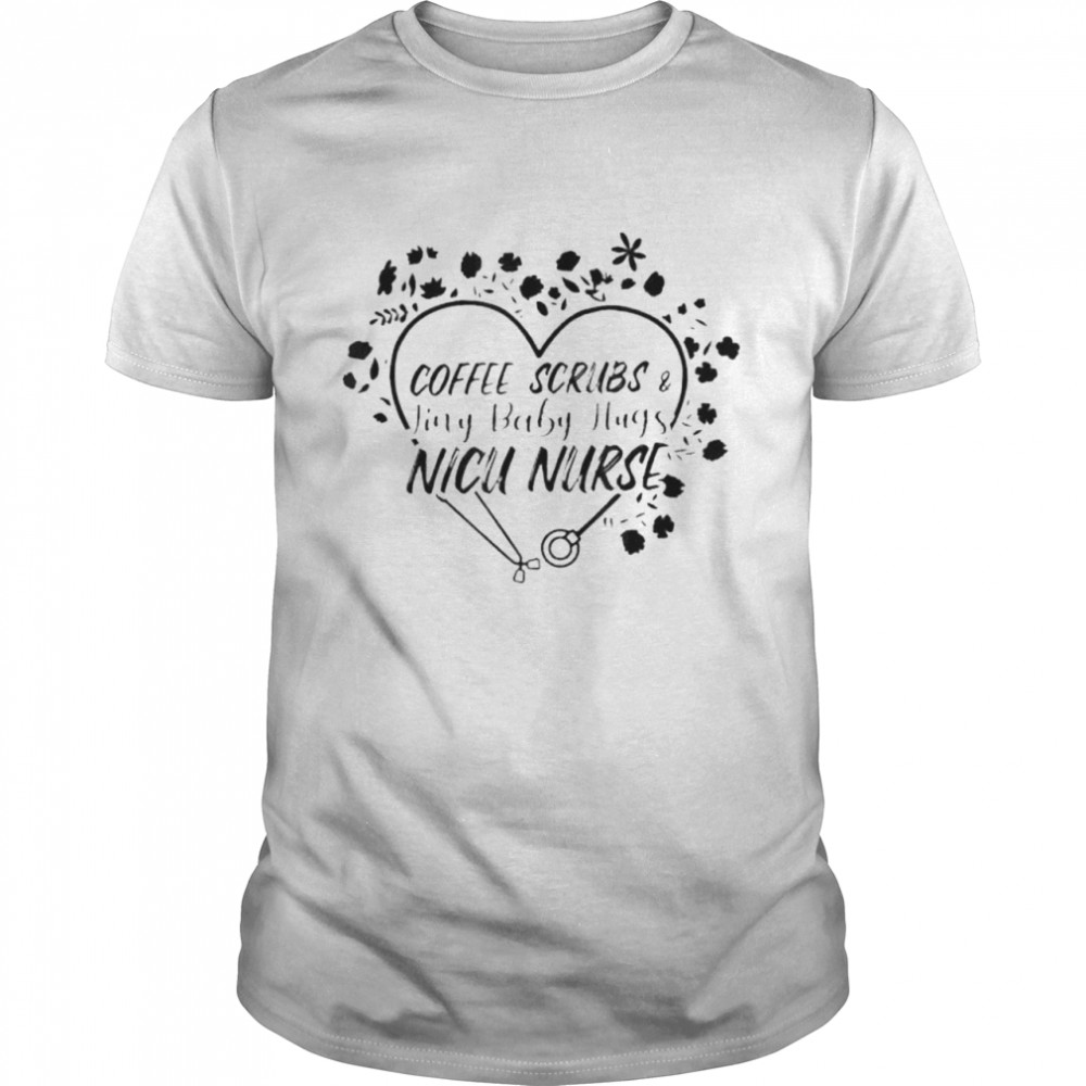 Coffee Scrubs And Tiny Baby Hugs Shirt