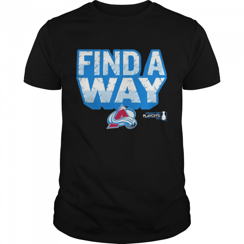 Colorado Avalanche 2022 Stanley Cup Playoffs Find A Way Shirt