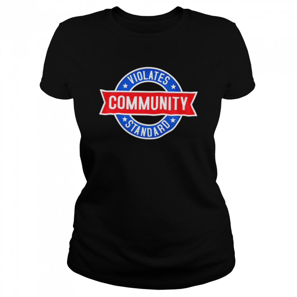 Community Violates Standards Shirt 1 » Cool Gifts for You - Mfamilygift Community Violates Standards Shirt 1