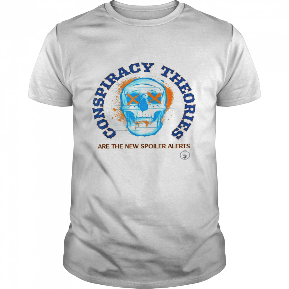 Conspiracy Theories Are The Spoiler Alerts Shirt Conspiracy Theories Are The Spoiler Alerts Shirt