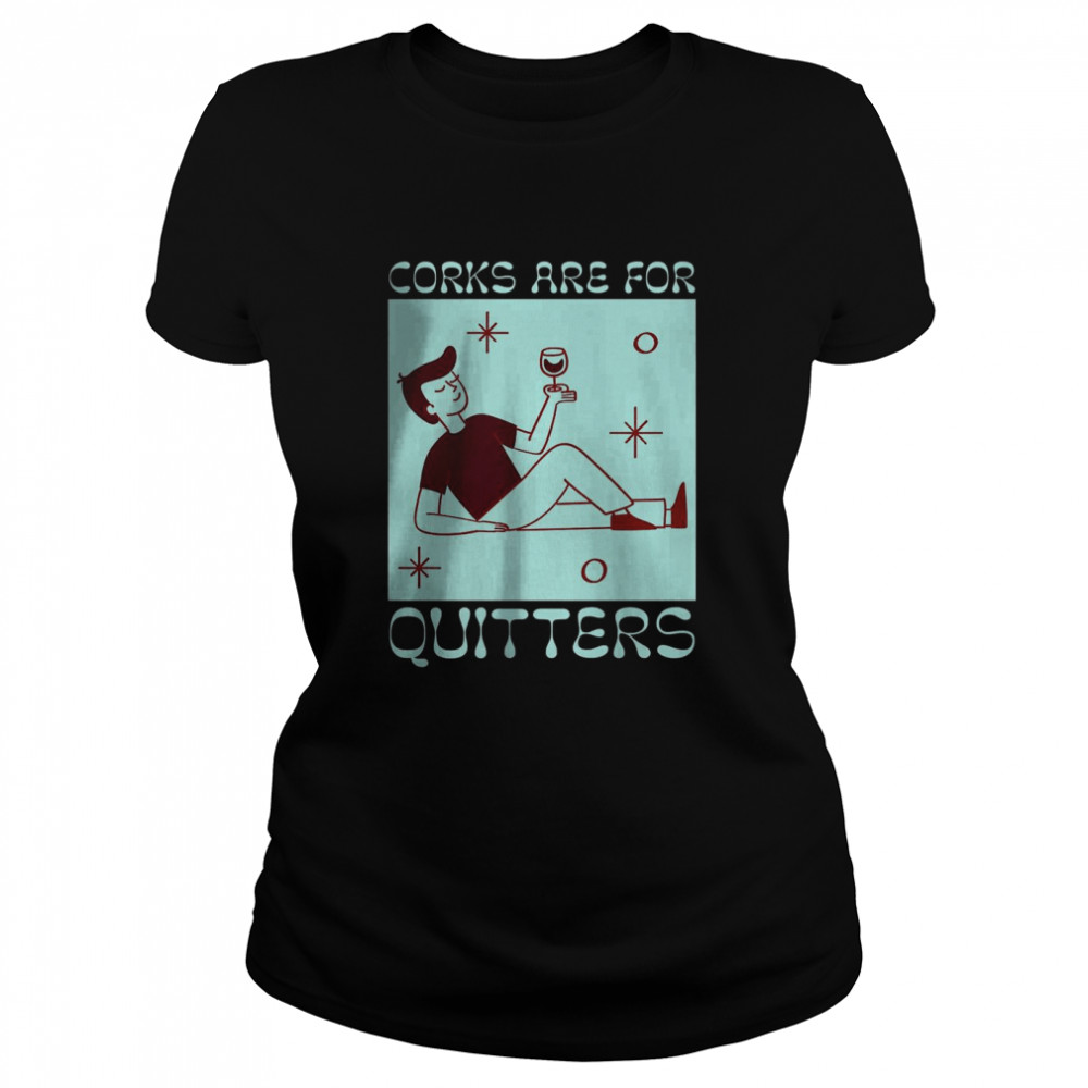 Corks Are For Quitters Wine Drinking T-Shirt 1 » Cool Gifts for You - Mfamilygift Corks Are For Quitters Wine Drinking T-Shirt 1