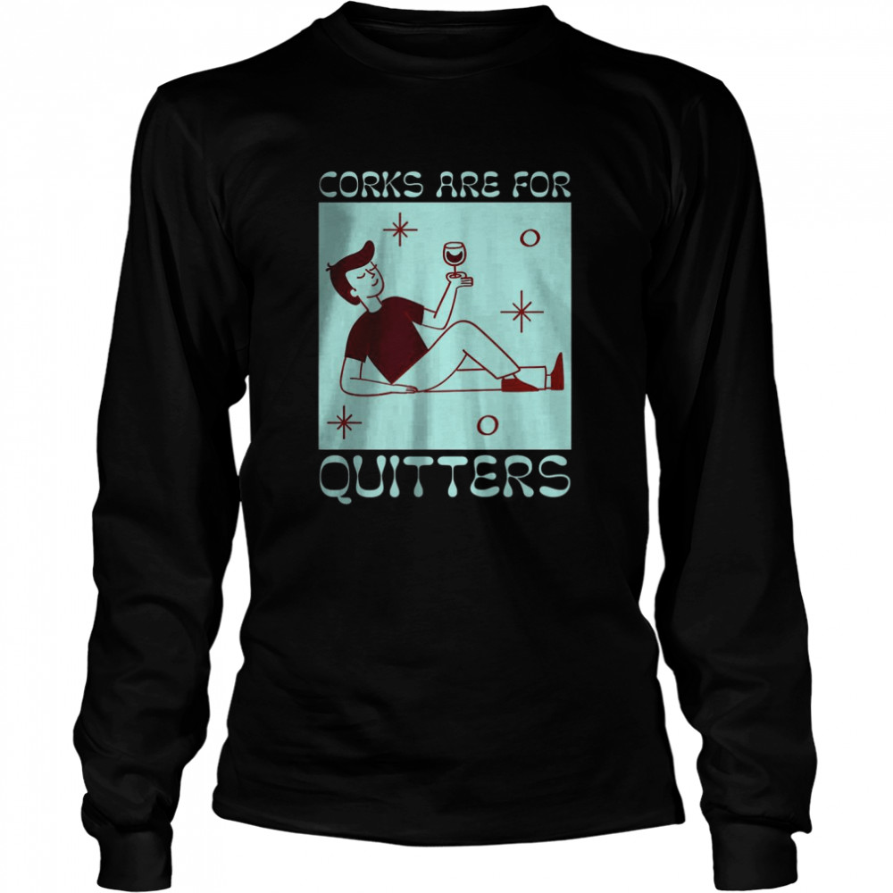 Corks Are For Quitters Wine Drinking T-Shirt 2 » Cool Gifts for You - Mfamilygift Corks Are For Quitters Wine Drinking T-Shirt 2