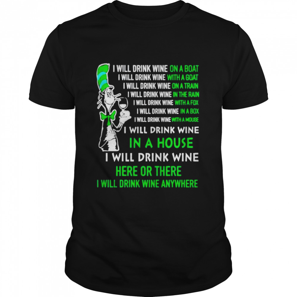 Dr Seuss I Will Drink Wine Here Or There I Will Drink Wine Anywhere Shirt Dr Seuss I Will Drink Wine Here Or There I Will Drink Wine Anywhere Shirt