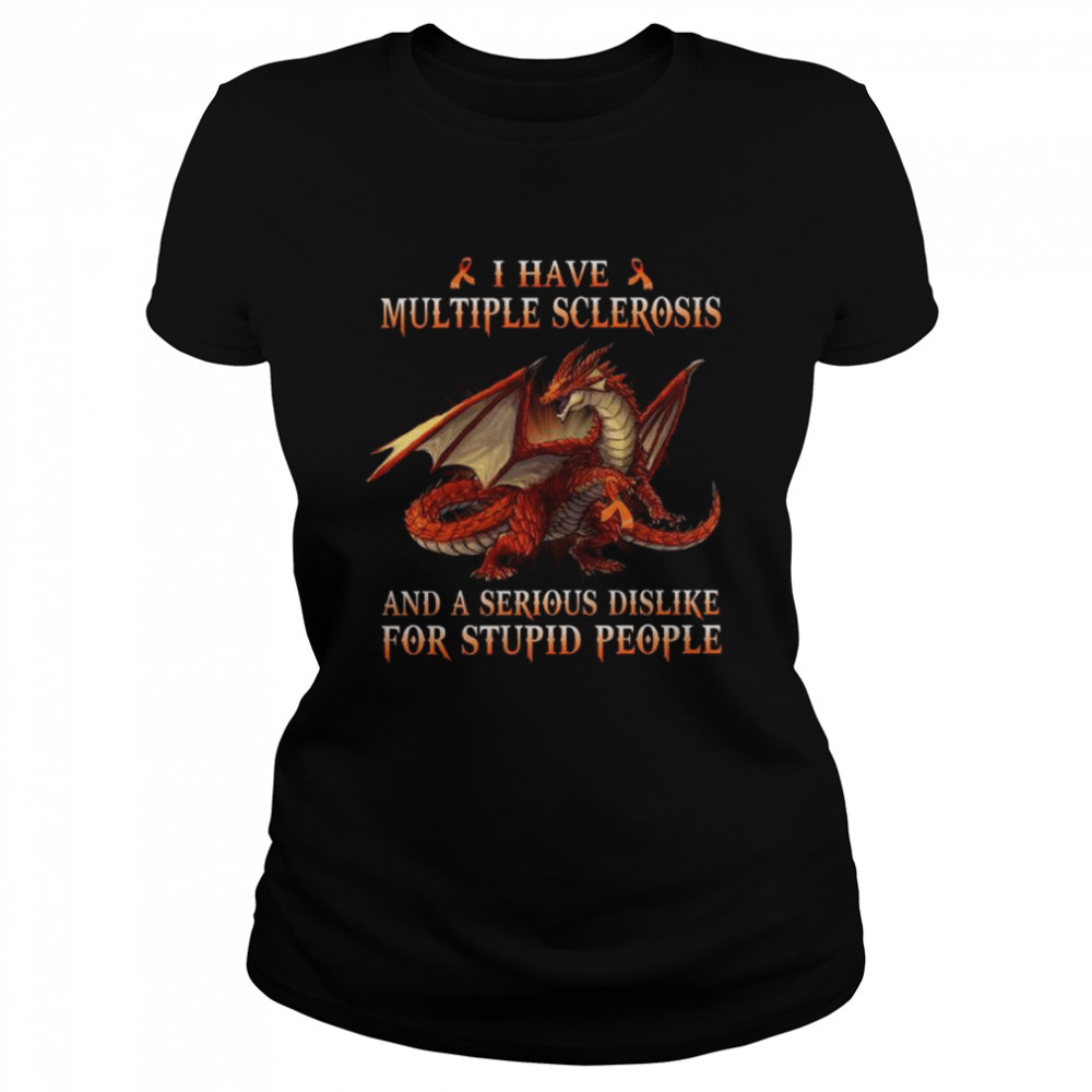 Dragon I Have Multiple Sclerosis And A Serious Dislike For Stupid People Shirt 1 » Cool Gifts for You - Mfamilygift Dragon I Have Multiple Sclerosis And A Serious Dislike For Stupid People Shirt 1