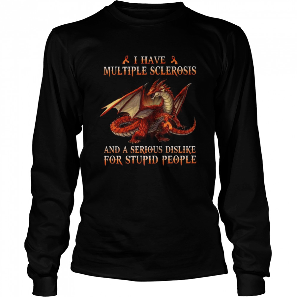 Dragon I Have Multiple Sclerosis And A Serious Dislike For Stupid People Shirt 2 » Cool Gifts for You - Mfamilygift Dragon I Have Multiple Sclerosis And A Serious Dislike For Stupid People Shirt 2