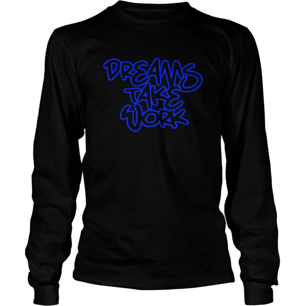 Dreams Take Work T-Shirt 2 » Cool Gifts for You - Mfamilygift Dreams Take Work T-Shirt 2