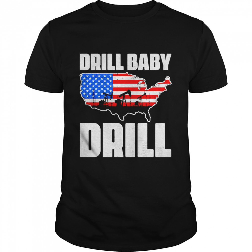 Drill Baby Drill American Shirt