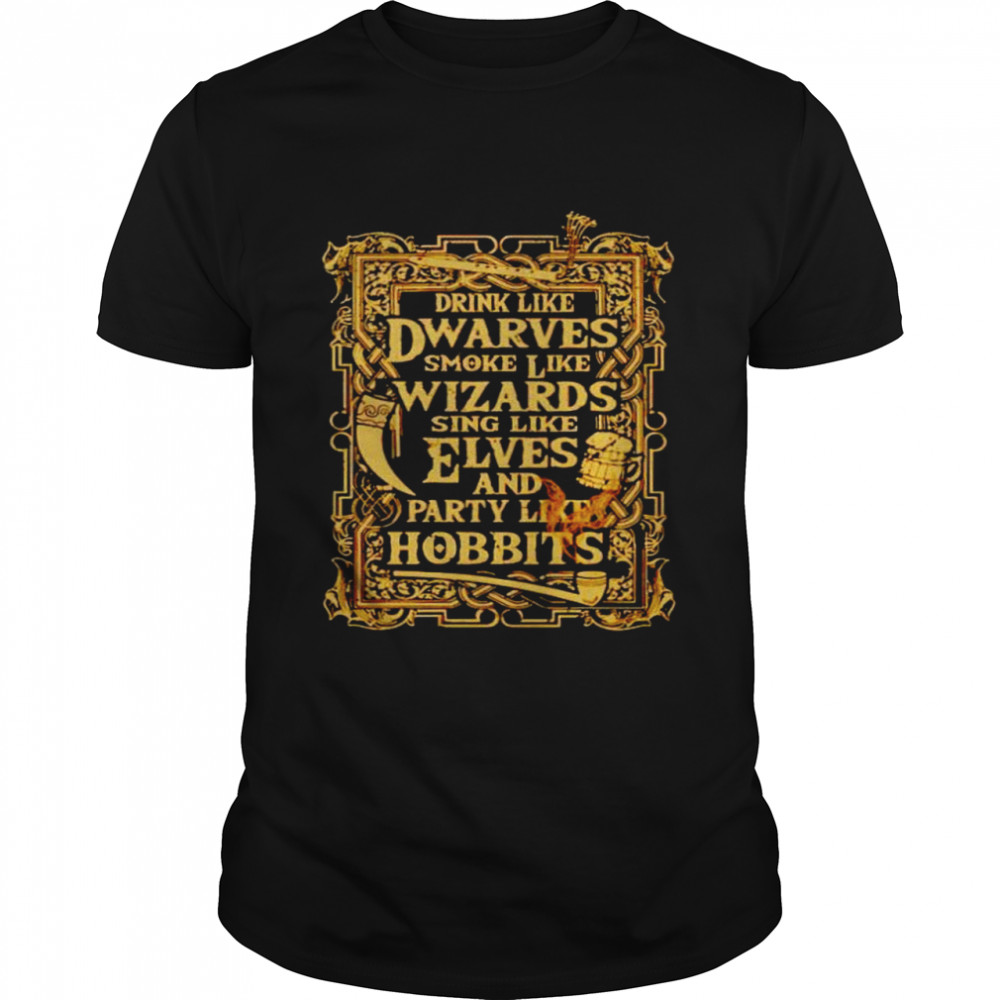 Drink Like Dwarves Smoke Like Wizards Sing Like Elves Shirt