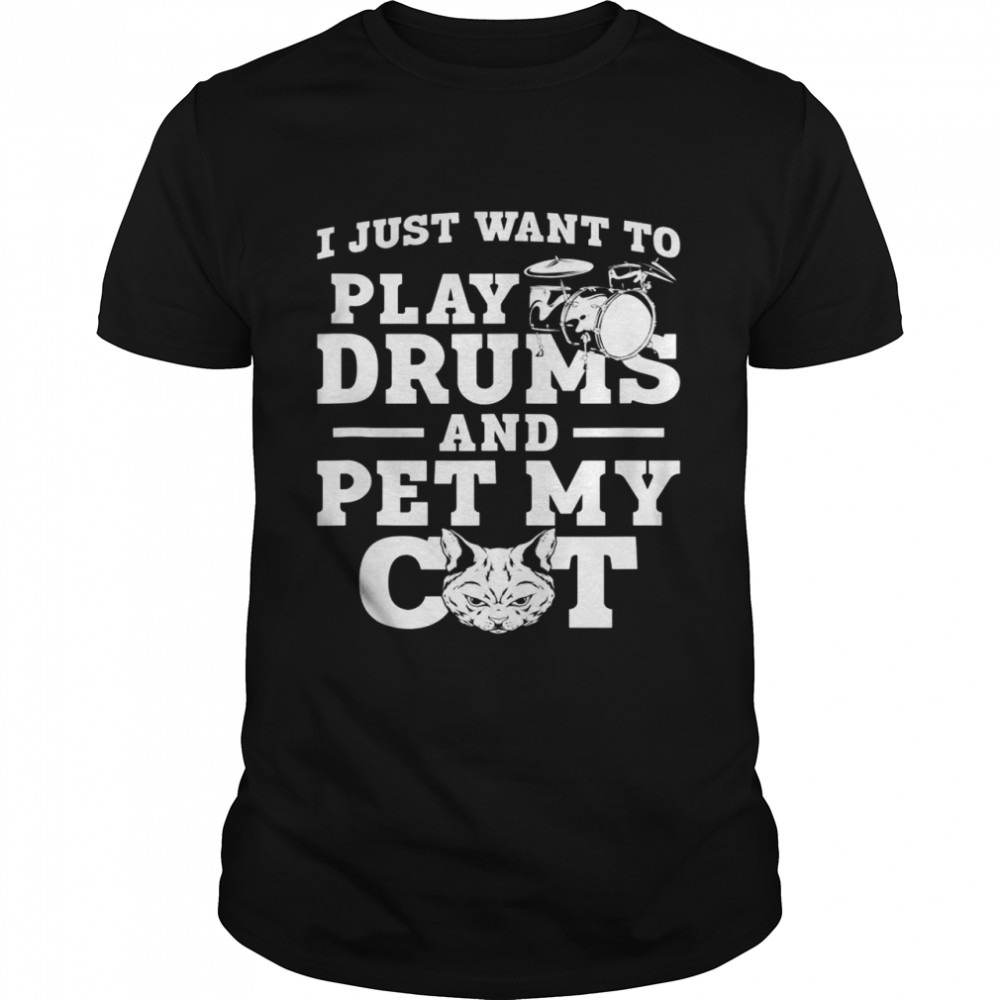 Drummer Drum Set Cat Vintage I Just Want To Play Drums And Shirt Drummer Drum Set Cat Vintage I Just Want To Play Drums And Shirt