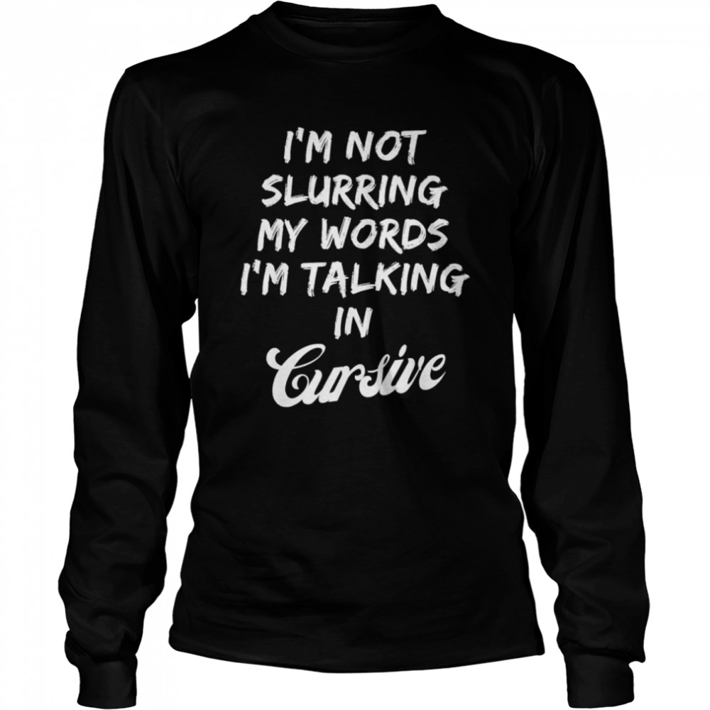 Drunk I’M Not Slurring My Words I’M Talking In Cursive Shirt 2 » Cool Gifts for You - Mfamilygift Drunk I’M Not Slurring My Words I’M Talking In Cursive Shirt 2