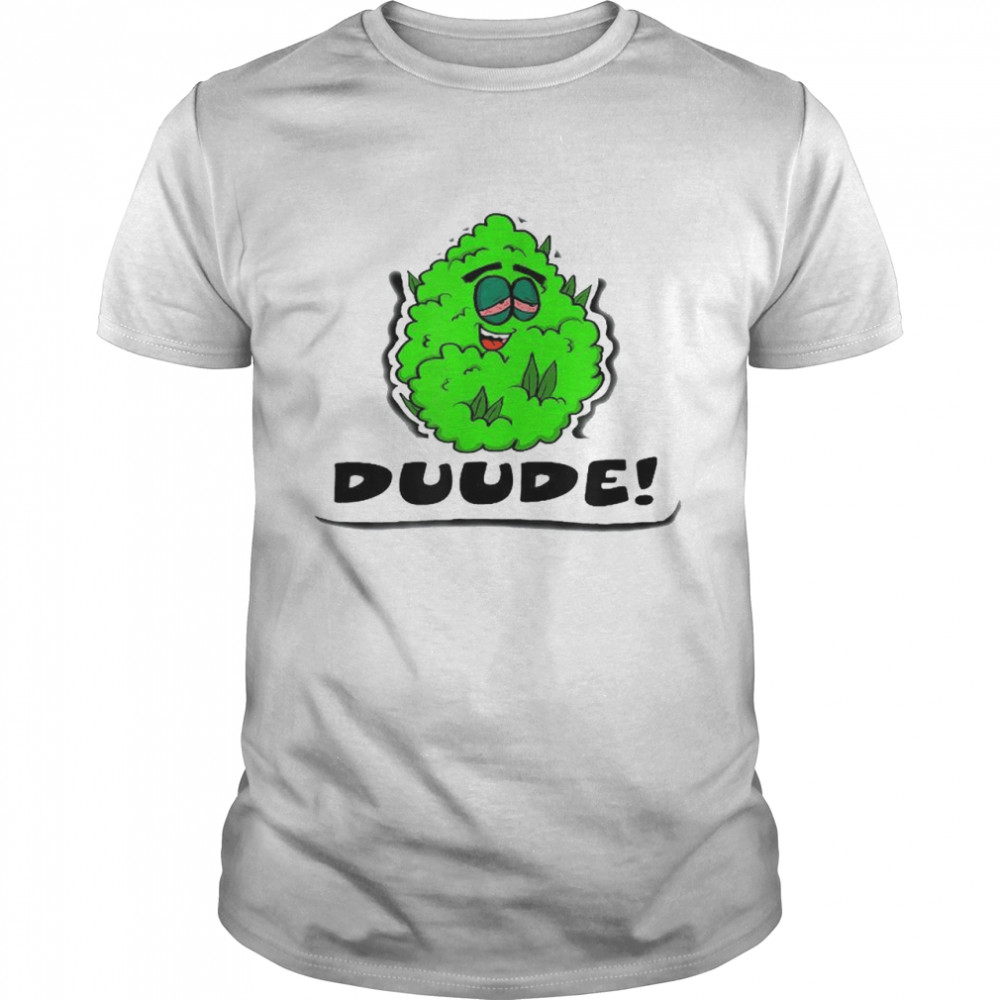 Duude Shirt
