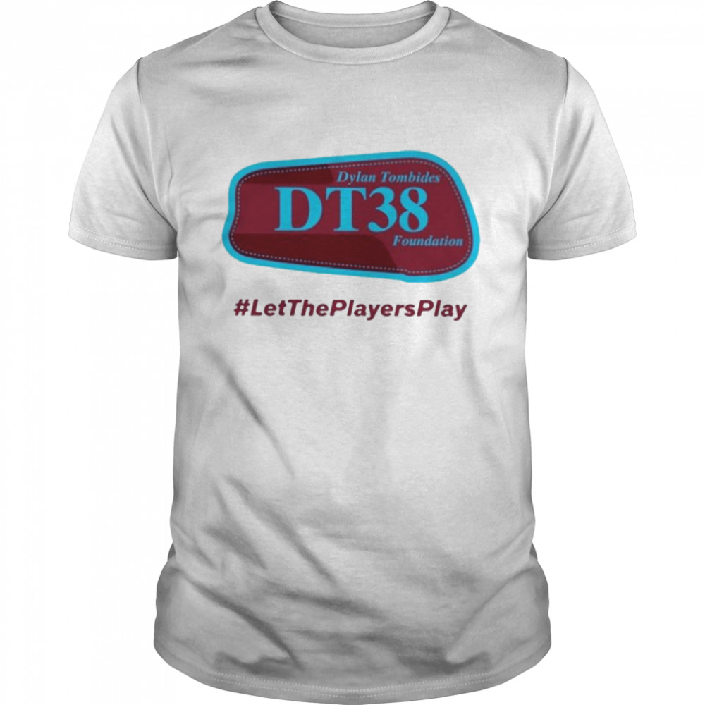 Dylan Tombides Dt38 Foundation Let The Players Play Shirt Dylan Tombides Dt38 Foundation Let The Players Play Shirt