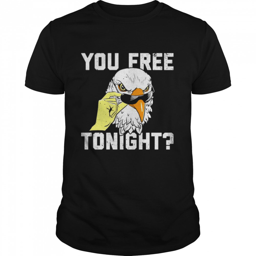 Eagle You Free Tonight Shirt