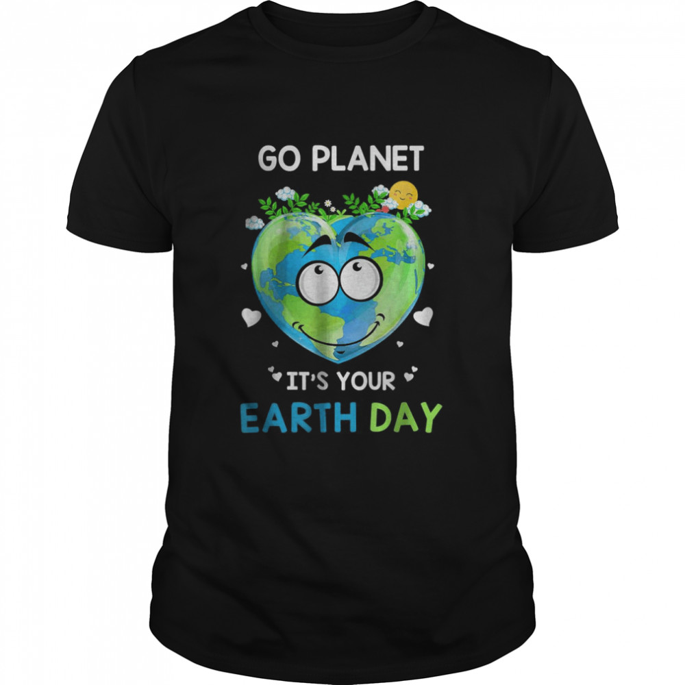 Earth Day 2022 Go Planet It’S Your Earth Day T-Shirt
