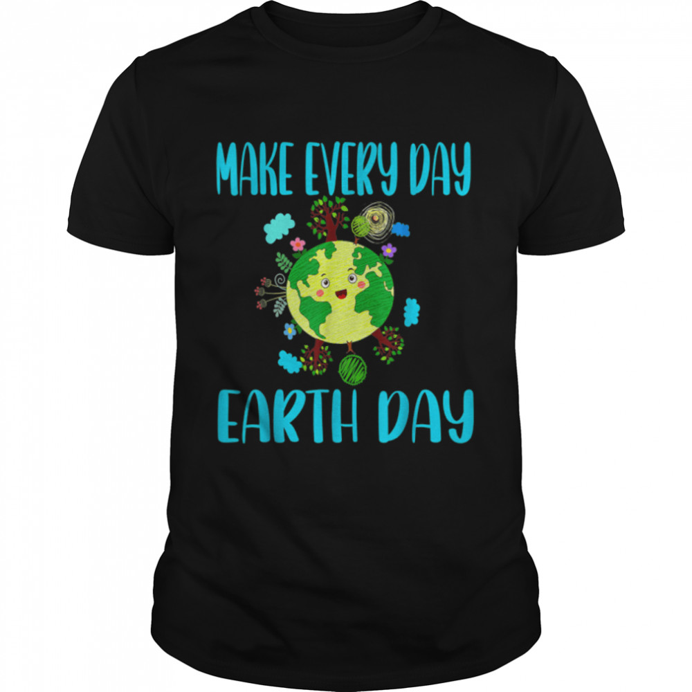 Earth Day 2022 Make Every Day Earth Day Teacher Kids Funny T T-Shirt B09w5l4s6m