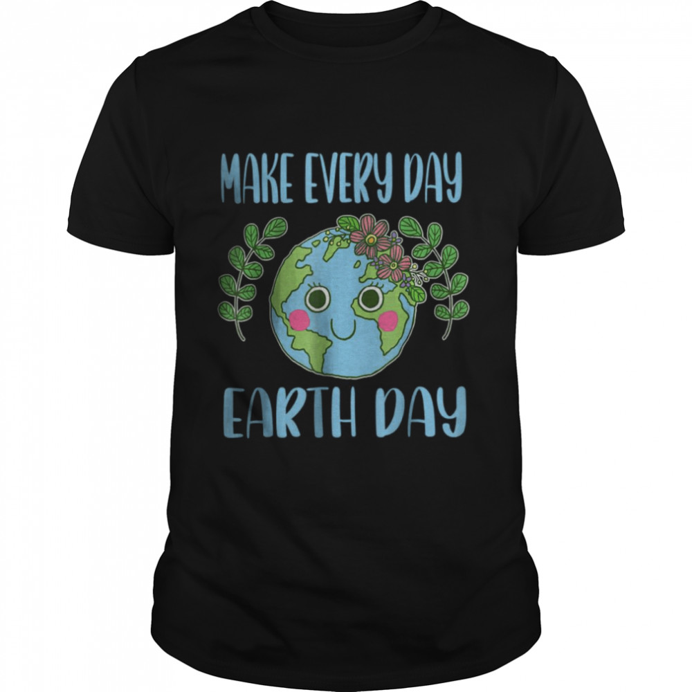 Earth Day 2022 Make Every Day T-Shirt Earth Day 2022 Make Every Day T-Shirt
