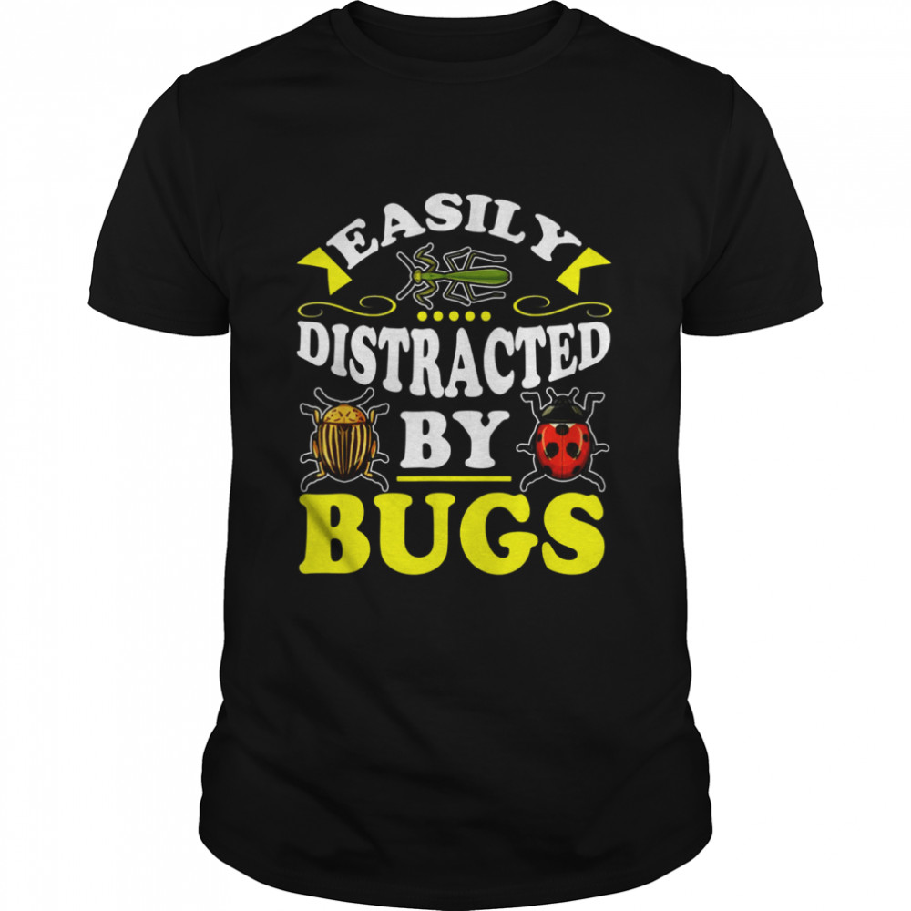 Easily Distracted By Bugs Bug Insect Hunter For Shirt