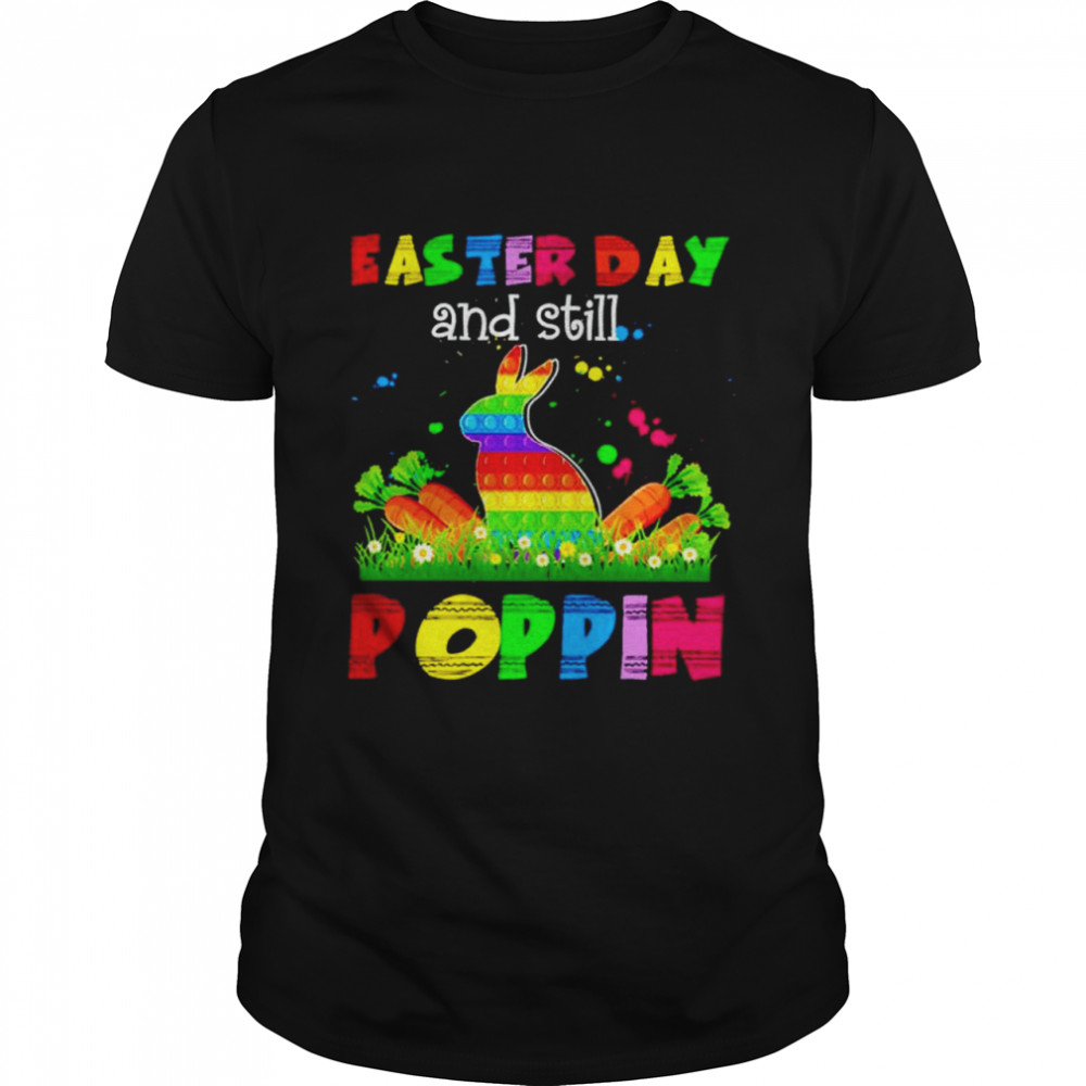 Easter Day And Still Poppin Shirt Easter Day And Still Poppin Shirt