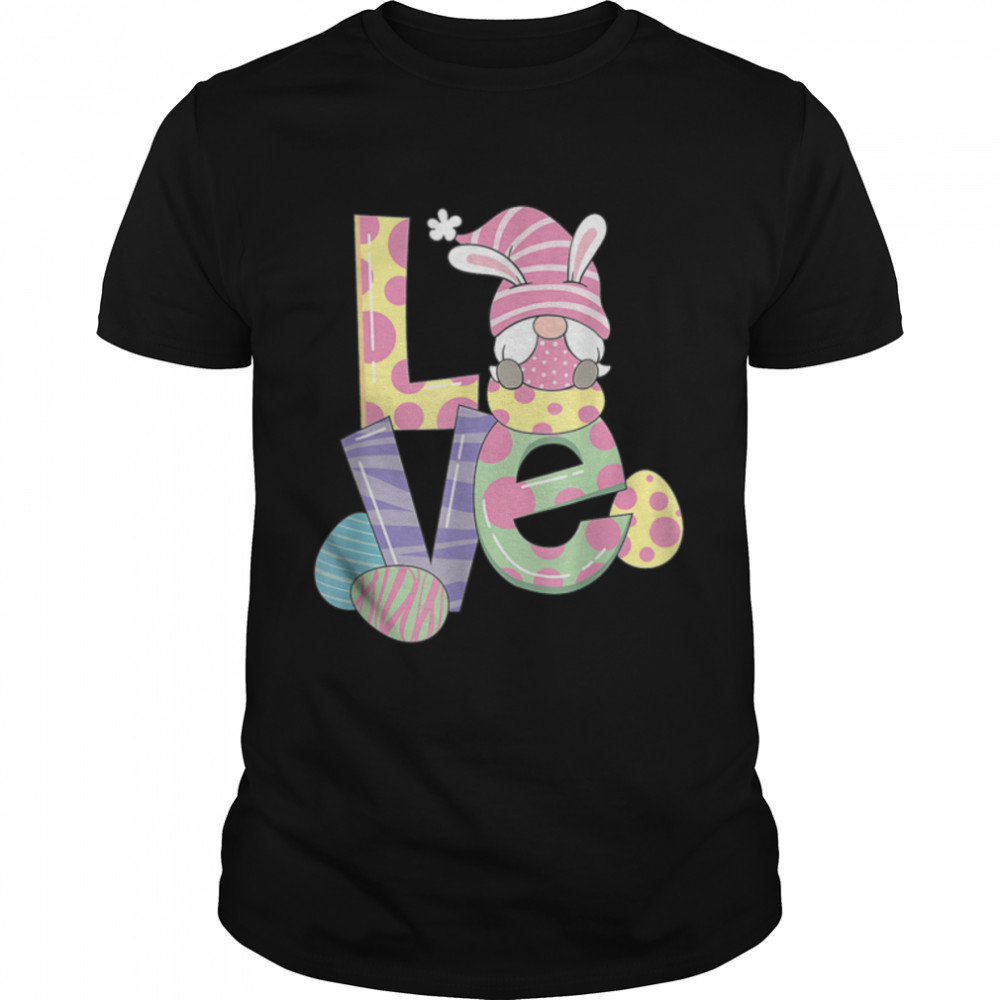 Easter Gnome Girl Woman And The Word Love T-Shirt B09w5pysc8