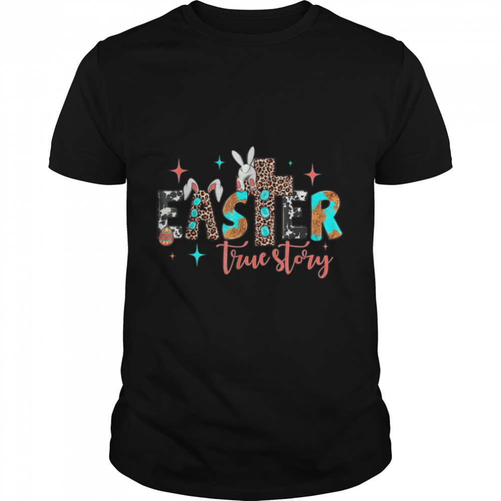 Easter True Story Happy Eater Day Lover Bunny Leopard T-Shirt B09w8j2ql7 Easter True Story Happy Eater Day Lover Bunny Leopard T-Shirt B09w8j2ql7