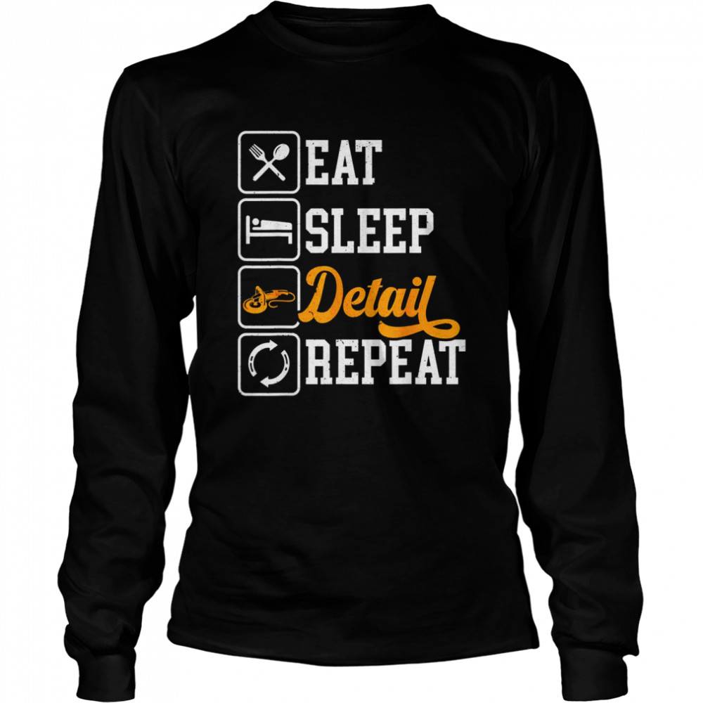 Eat Sleep Detail Repeat Auto Detailing Detailer Polishing Shirt 2 » Cool Gifts for You - Mfamilygift Eat Sleep Detail Repeat Auto Detailing Detailer Polishing Shirt 2