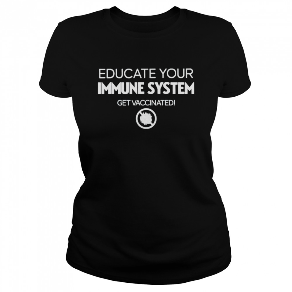Educate Your Immune System Get Vaccinated Shirt 1 » Cool Gifts for You - Mfamilygift Educate Your Immune System Get Vaccinated Shirt 1
