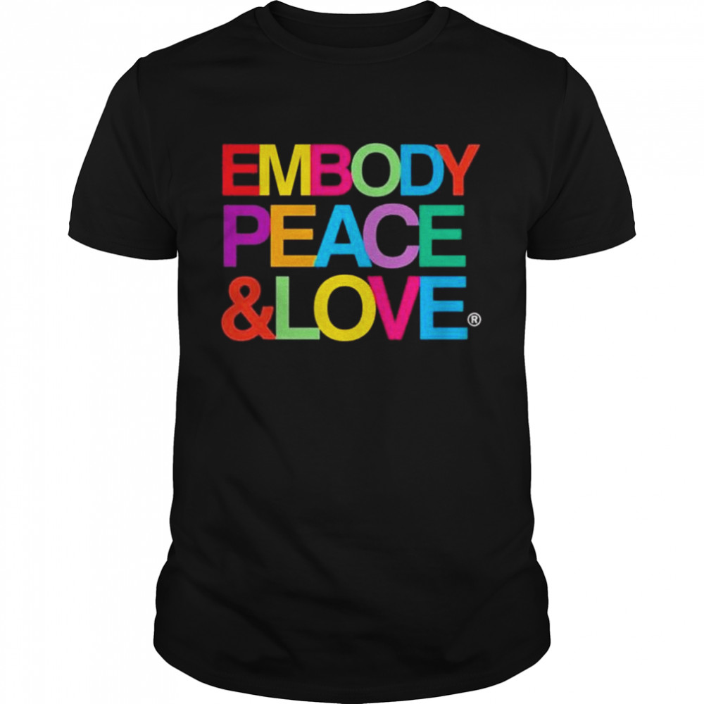Embody Peace And Love 2022 Shirt