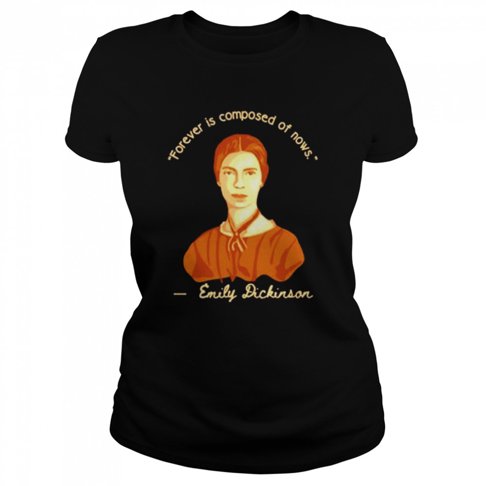 Emily Dickinson Forever Is Composed Of Nows Shirt 1 » Cool Gifts for You - Mfamilygift Emily Dickinson Forever Is Composed Of Nows Shirt 1