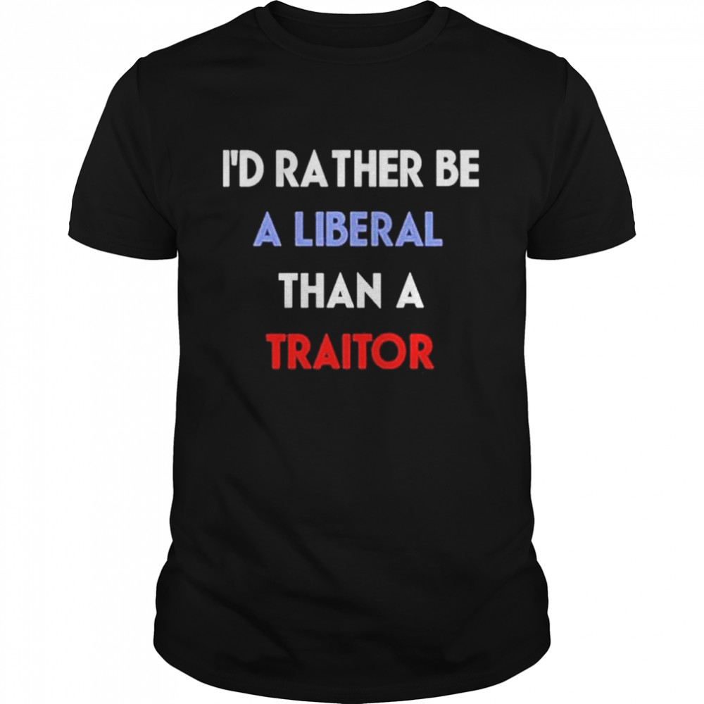 Emily Winston I’D Rather Be A Liberal Than A Traitor Shirt Emily Winston I’D Rather Be A Liberal Than A Traitor Shirt