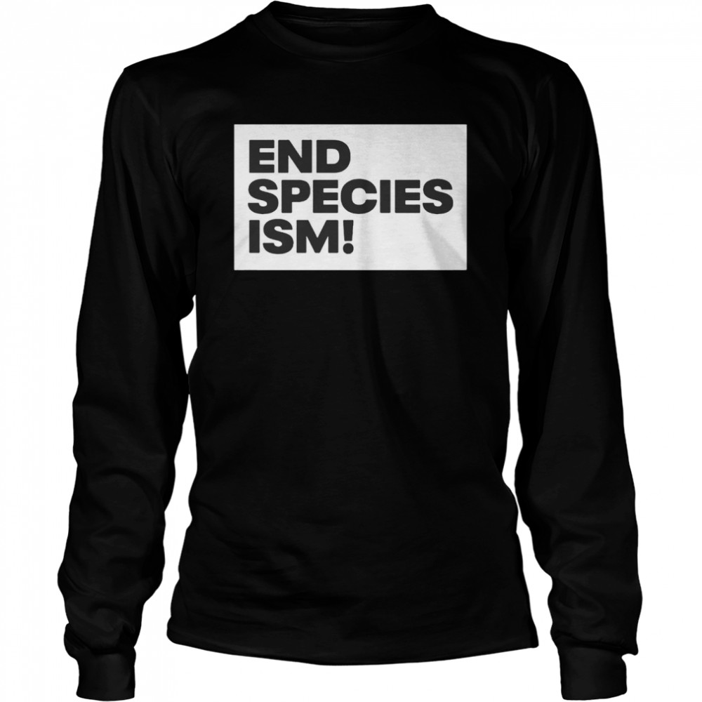 End Species Ism Shirt 2 » Cool Gifts for You - Mfamilygift End Species Ism Shirt 2