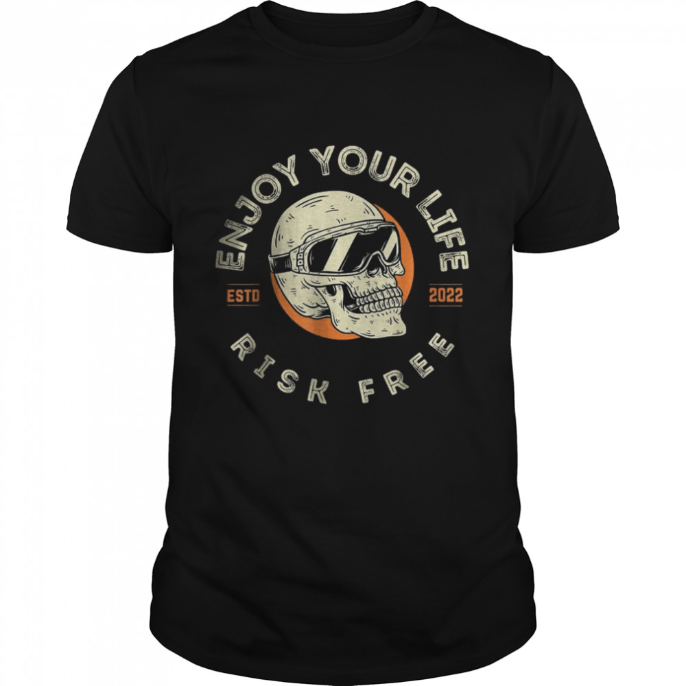 Enjoy Your Life Risk Free Skull 2022 Shirt