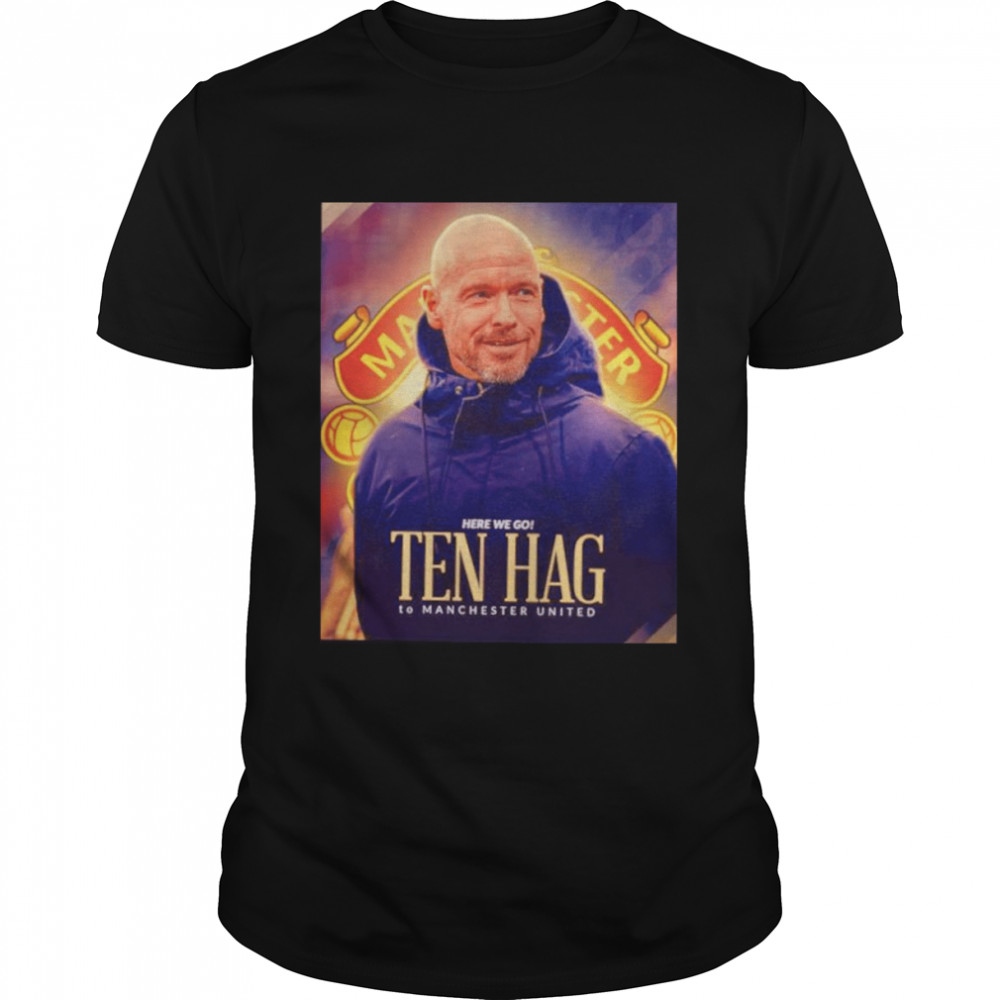 Erik Ten Hag Here We Go To Manchester United Shirt