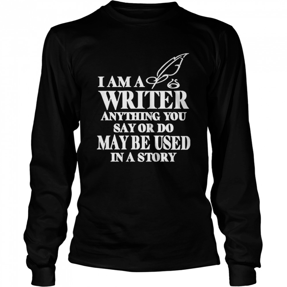 Evanaustinauthr I Am A Writer Anything You Say Or Do May Be Used In A Story Shirt 2 » Cool Gifts for You - Mfamilygift Evanaustinauthr I Am A Writer Anything You Say Or Do May Be Used In A Story Shirt 2