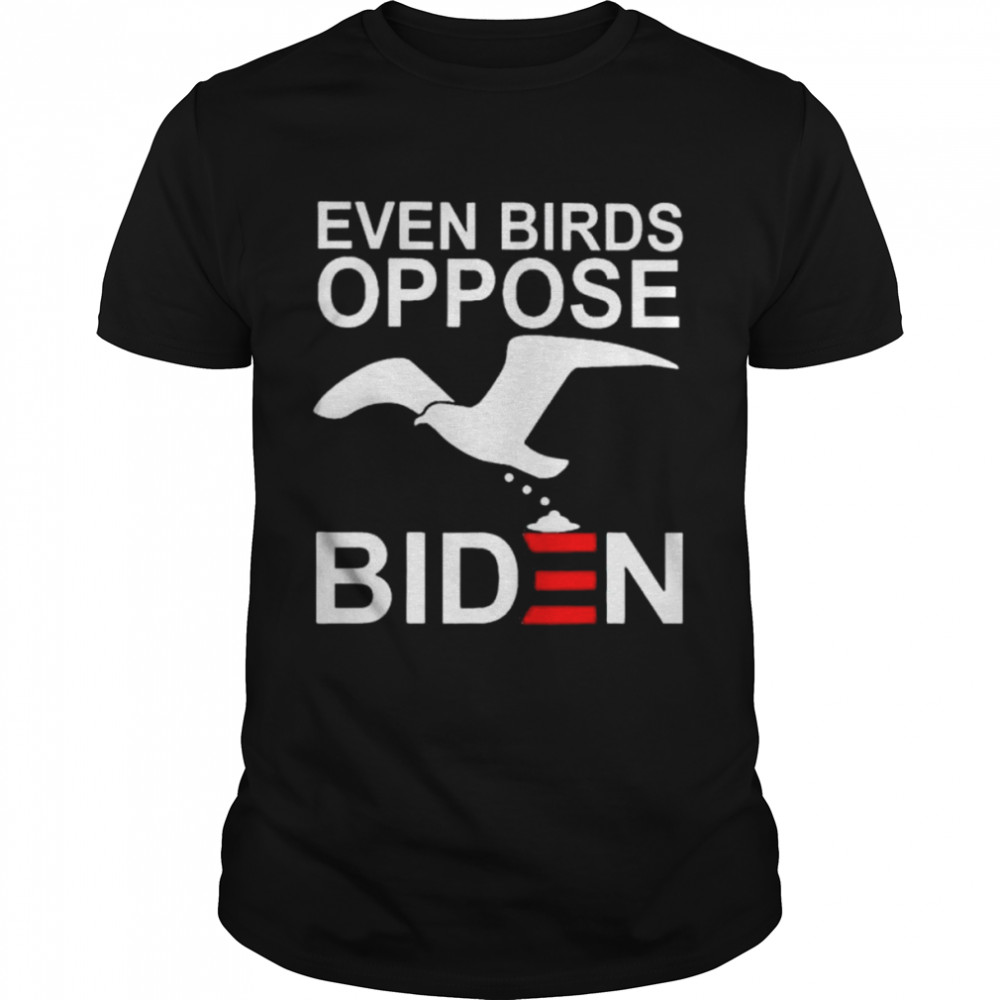 Even Birds Oppose Biden Shirt