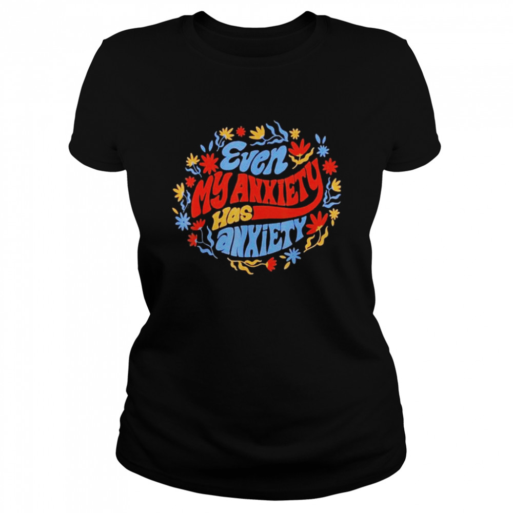 Even My Anxiety Has Anxiety Shirt 1 » Cool Gifts for You - Mfamilygift Even My Anxiety Has Anxiety Shirt 1