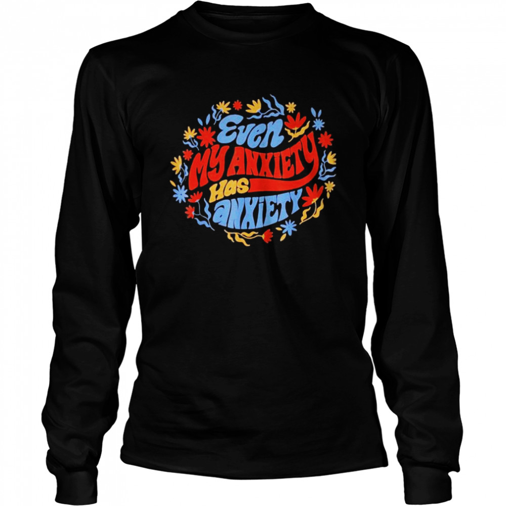 Even My Anxiety Has Anxiety Shirt 2 » Cool Gifts for You - Mfamilygift Even My Anxiety Has Anxiety Shirt 2