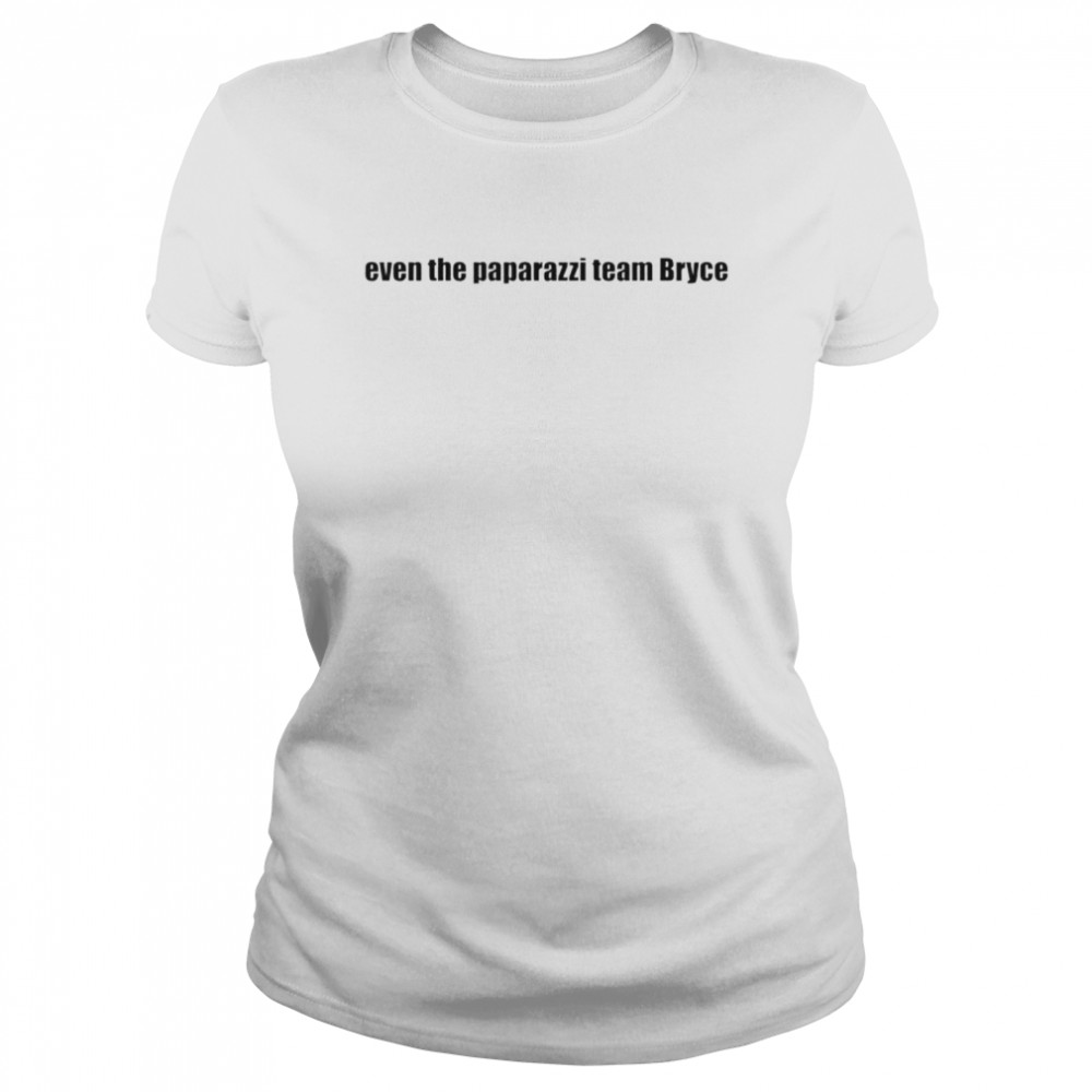 Even The Paparazzi Team Bryce Shirt 1 » Cool Gifts for You - Mfamilygift Even The Paparazzi Team Bryce Shirt 1