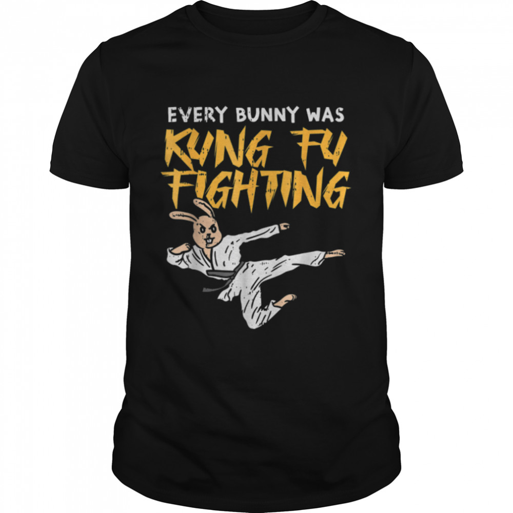 Every Bunny Was Kung Fu Fighting Funny Martial Arts T-Shirt B09w64chwt Every Bunny Was Kung Fu Fighting Funny Martial Arts T-Shirt B09w64chwt