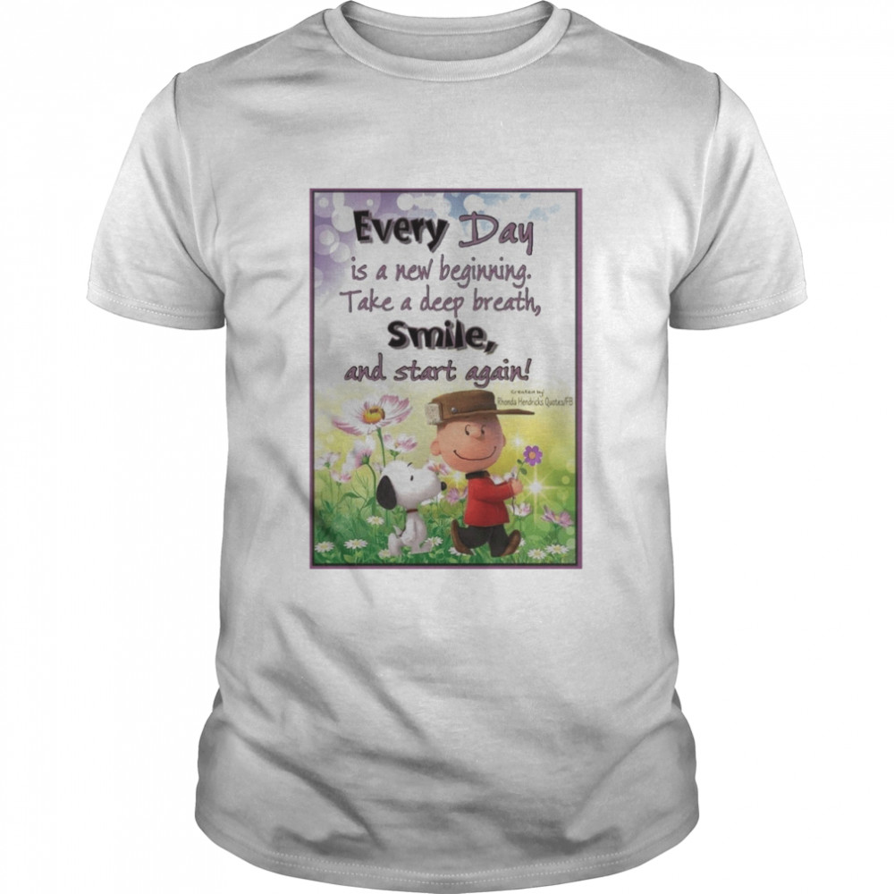 Every Day Is A Beginning Take A Deep Breath Smile And Start Again Shirt